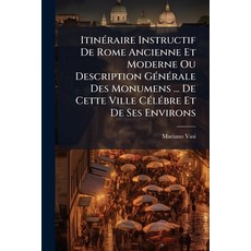 (영문도서)Itinéraire Instructif De Rome Ancienne Et Moderne Ou Description Générale Des Mo... Paperback, Nabu Press, English, 9781145874619