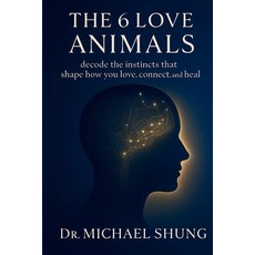 (영문도서)The 6 Love Animals: Decode the Instincts That Shape How You Love Connect and Heal Paperback, Independently Published, English, 9798270809539