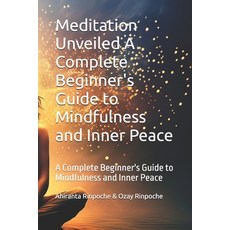 (영문도서) Meditation Unveiled A Complete Beginner's Guide to Mindfulness and Inner Peace:... Paperback, Independently Published, English, 9798303045941