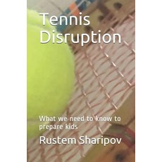 Tennis Disruption: What we need to know to prepare kids Paperback, Independently Published, English, 9781973518808