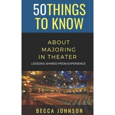 50 Things to Know About Majoring in Theater: Lessons Shared From Experience Paperback, Independently Published, English, 9798702428789