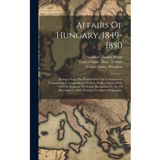 (영문도서) Affairs Of Hungary 1849-1850: Message From The President Of The United States Transmitting ... Hardcover, Legare Street Press, English, 9781020972966