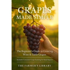 (영문도서)Grapes Made Simple: The Beginner's Guide to Growing Wine and Table Grapes Practi... Paperback, Independently Published, English, 9798266046108