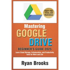 (영문도서) Mastering Google Drive: A Comprehensive Beginner's Guide 2025: Learn Cloud Stor... Paperback, Independently Published, English, 9798308617303