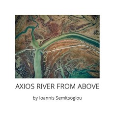 (영문도서) Axios River From Above: by Ioannis Semitsoglou Paperback, Independently Published, English, 9798345489017