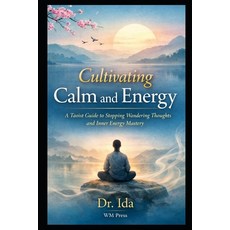 (영문도서)Cultivating Calm and Energy: A Taoist Guide to Stopping Wandering Thoughts and I... Paperback, Independently Published, English, 9798241733962