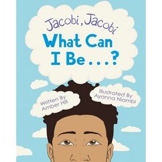 (영문도서) Jacobi Jacobi What Can I Be...? Paperback, Epiphany-Hill Enterprises, English, 9781737054900
