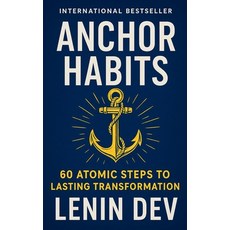 (영문도서)Anchor Habits: 60 Atomic Steps to Lasting Transformation Paperback, Lenin Dev, English, 9798232204082