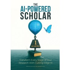 (영문도서)The AI-Powered Scholar: Transform Every Stage of Your Research With Cutting-edge AI Paperback, Muhammad Rafiq, English, 9789199041322