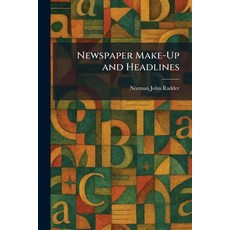 (영문도서)Newspaper Make-Up and Headlines Paperback, English, Radder, Norman John, Tradd Street Press