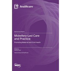 (영문도서)Midwifery-Led Care and Practice: Promoting Maternal and Child Health Hardcover, Mdpi AG, English, 9783725876655 Mdpi AG, English, 9783725876655