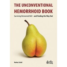 (영문도서)The Unconventional Hemorrhoid Book: Surviving Hemorrhoid Hell - and Finding the... Paperback, M. Schall Verlag, English, 9783692110035
