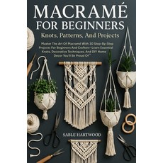 (英文書)Macramé For Beginners： Knots Patterns And Projects： Master The Art Of Macramé... 平裝版, 獨立出版, 英文