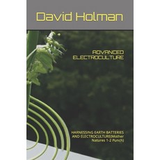 (영문도서) Advanced Electroculture: HARNESSING EARTH BATTERIES AND ELECTROCULTURE(Mother Natures 1-2 Punch) Paperback, Independently Published, English, 9798863176178