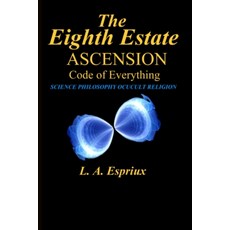(영문도서)The Eighth Estate Ascension: Code of Everything Paperback, L. A. Espriux, English, 9798986783888