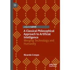 (영문도서)A Classical Philosophical Approach to Artificial Intelligence: Merging Technolog... Hardcover, Palgrave MacMillan, English, 9783032184610