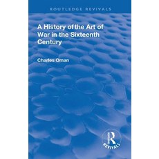 Revival: A History of the Art of War in the Sixteenth Century (1937) Paperback, Routledge
