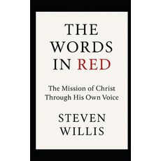 (영문도서)The Words In Red: The Mission of Christ Through His Own Voice Paperback, Independently Published, English, 9798277521878