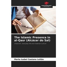 (영문도서)The Islamic Presence in al-Qasr (Alcácer do Sal) Paperback, Our Knowledge Publishing, English, 9786203851458