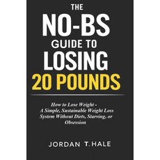 (영문도서)The No-BS Guide to Losing 20 Pounds: How to Lose Weight - A Simple Sustainable... Paperback, Independently Published, English, 9798247069799