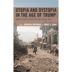 (영문도서)Utopia and Dystopia in the Age of Trump: Images from Literature and Visual Arts Hardcover, Fairleigh Dickinson Univers..., English, 9781683931676