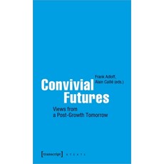 (영문도서) Convivial Futures: Views from a Post-Growth Tomorrow Paperback, Transcript Publishing, English, 9783837656640