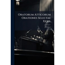 (英文書籍)Oratorum Atticorum Orationes Selectae Xxxii.： Andocidis De Pace [u.a.]; Volume 1 平裝版, Nabu Press, 英文