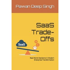 (영문도서)SaaS Trade-Offs: Real-World Decisions in Modern Enterprise Transformation Paperback, Independently Published, English, 9798297461789