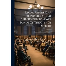 (영문도서)Legal Papers Of A Proposed Issue Of $90 000 Public Sewer Bonds Of The City Of De... Paperback, Hutson Street Press, English, 9781024626179