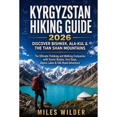 (영문도서)Kyrgyzstan Hiking Guide 2026: DISCOVER BISHKEK ALA-KUL & THE TIAN SHAN MOUNTAIN... Paperback, Independently Published, English, 9798196551772