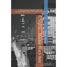 (영문도서) 6 Sigma - Master Black Belt: Leading Strategic Transformation and Driving Excel... Paperback, Independently Published, English, 9798309203833
