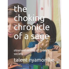 The choking chronicle of a sage: observed reality of today's society Paperback, Independently Published, English, 9798704621959