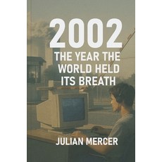 (영문도서)2002: The Year the World Held Its Breath: When Fear Culture and the Future Sto... Paperback, Independently Published, English, 9798279395491