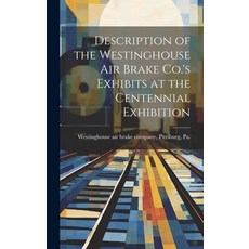 (영문도서) Description of the Westinghouse Air Brake Co.'s Exhibits at the Centennial Exhibition Hardcover, Legare Street Press, English, 9781020501425