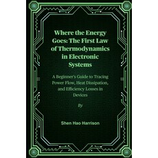 (영문도서)Where the Energy Goes: The First Law of Thermodynamics in Electronic Systems: A... Paperback, Independently Published, English, 9798262035168
