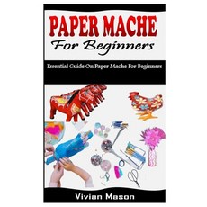 (영문도서) Paper Mache for Beginners: Essential Guide On Paper Mache For Beginners Paperback, Independently Published, English, 9798432298713