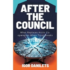 (영문도서)After the Council: What Replaces Arctic Co-operation When Trust Breaks Hardcover, Vij Books, English, 9789377940171