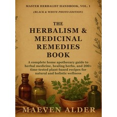(영문도서)The Herbalism & Medicinal Remedies Book: A Complete Home Apothecary Guide to Her... Hardcover, C.U Publishing LLC, English, 9781955935623
