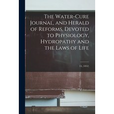 (영문도서) The Water-cure Journal and Herald of Reforms Devoted to Physiology Hydropathy and the Laws... Paperback, Legare Street Press, English, 9781014838292