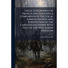 (영문도서)Local Government in Francia and England; a Comparison of the Local Administratio... Paperback, Hutson Street Press, English, 9781024133844