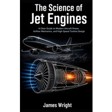 (영문도서)The Science of Jet Engines: A Clear Guide to Modern Aircraft Power Airflow Mech... Paperback, Independently Published, English, 9798196022685 Independently Published, English, 9798196022685