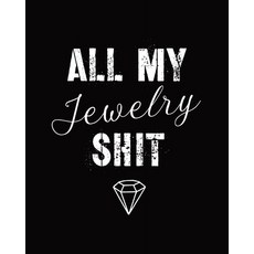 All My Jewelry Shit: DIY Project Planner - Organizer - Crafts Hobbies - Home Made - Beadwork - Jewels Paperback, Alice Devon