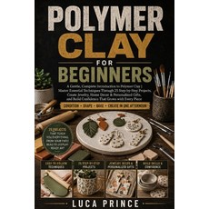 (영문도서)Polymer Clay for Beginners: A Gentle Complete Introduction to Polymer Clay Mast... Paperback, Independently Published, English, 9798180356451
