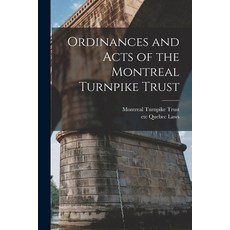 (영문도서) Ordinances and Acts of the Montreal Turnpike Trust [microform] Paperback, Legare Street Press, English, 9781015185111