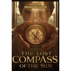 (영문도서)The Lost Compass of the Sun: A Gripping Adventure Novel for English Language Lea... Paperback, Independently Published, 9798241090379