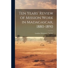 (영문도서) Ten Years' Review of Mission Work in Madagascar 1880-1890 Paperback, Legare Street Press, English, 9781021384225