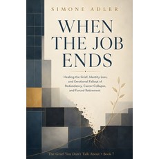(영문도서)When the Job Ends: Healing the Grief Identity Loss and Emotional Fallout of Re... Paperback, Independently Published, English, 9798189321566