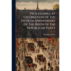 (영문도서)Proceedings At Celebration Of The Fiftieth Anniversary Of The Birth Of The Repub... Paperback, Nabu Press, English, 9781179693736