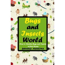 Bugs and Insects World: How to Identify Bugs and Insects in Your House Paperback, Independently Published