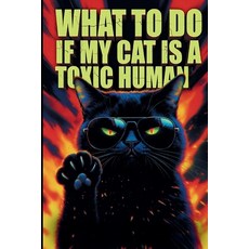 (英文圖書)What To Do If My Cat Is A Toxic Human: A Satirical Guide to Breaking Free from F... 平裝版, Independently Published, 英文
